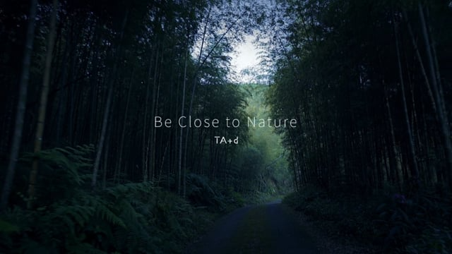 Promo video｜TA+d / Be Close to Nature